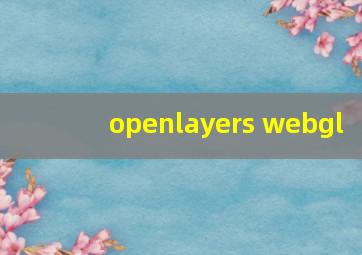 openlayers webgl